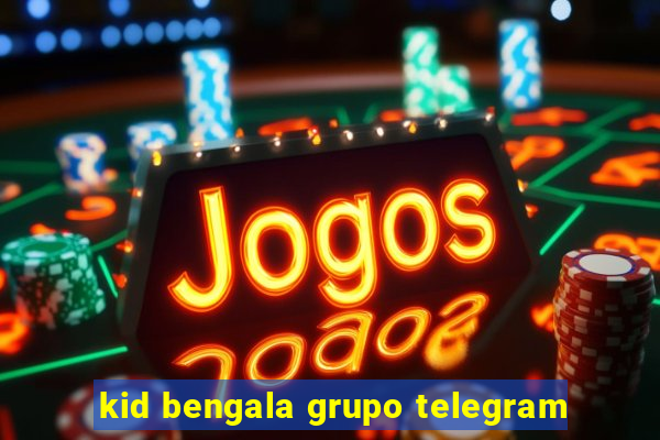 kid bengala grupo telegram